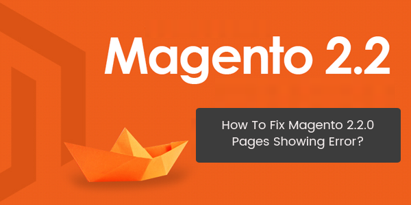 Fix Magento 2.2.0 Pages Showing Error