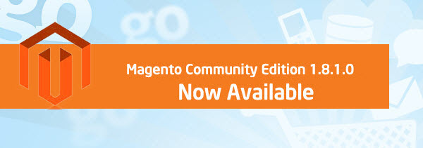 Magento Community Edition 1.8.1.0 is here